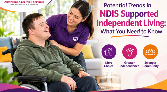 Potential Trends in NDIS Supported Independent Living: What You Need to Know